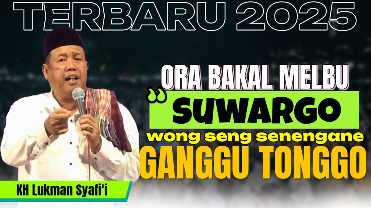KH LUKMAN SYAFI'I TERBARU ‼️ ORA BAKAL MLEBU SURGO WONG SENG SENENGANE GANGGU TONGGO