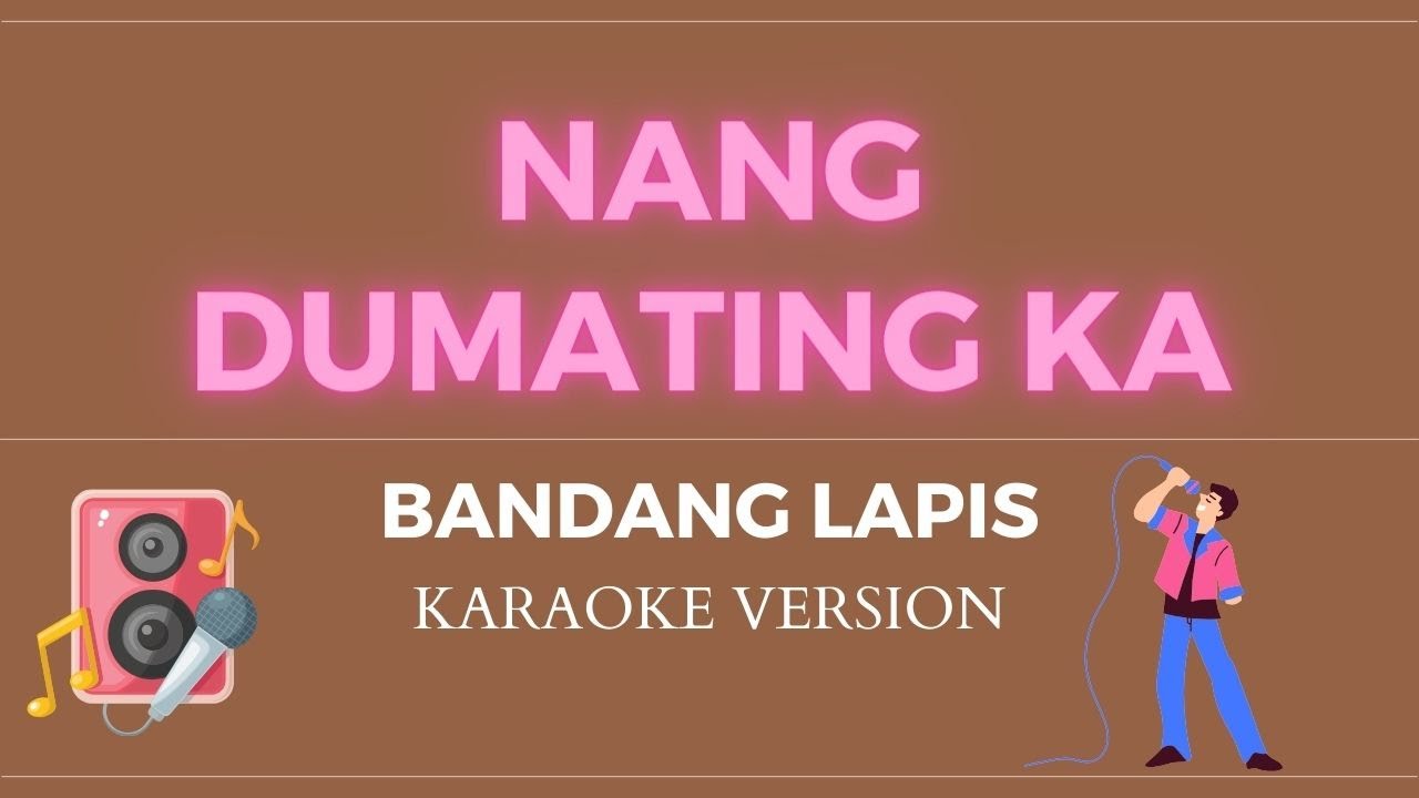 NANG DUMATING KA - Bandang Lapis (KARAOKE VERSION)