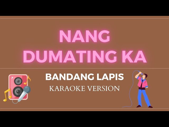 NANG DUMATING KA - Bandang Lapis (KARAOKE VERSION) class=