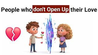 Psychology behind people who don't open up their LOVE
