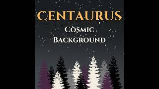 Centaurus: Cosmic Background