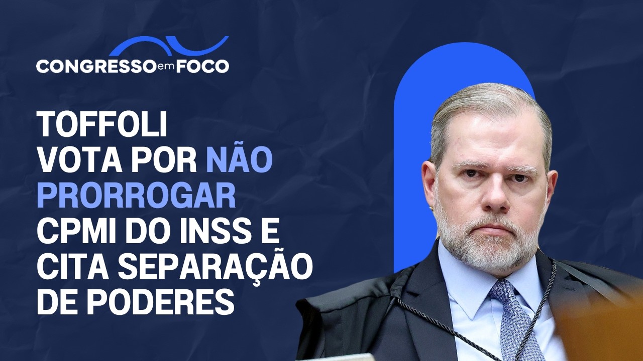 Toffoli vota por não prorrogar CPMI do INSS e cita separação de Poderes Toffoli vota por não prorrogar CPMI do INSS e cita separação de Poderes