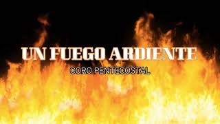 Video thumbnail of "CORO PENTECOSTAL UN FUEGO ARDIENTE"