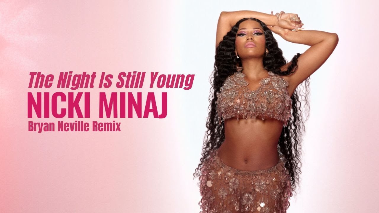 Nicki Minaj - The Night Is Still Young (Bryan Neville Remix)