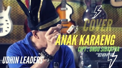 Anak Karaeng. Cipt: Ondo Sidharta Cover by  Udhin Leaders