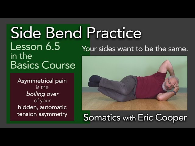 6.5 Side Bend Practice for both sides   Chapter 6.5 of Somatics Basics Course with Eric Cooper