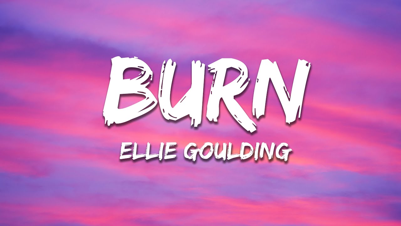 Ellie Goulding - Burn (Lyrics)