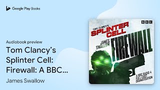 Tom Clancy’s Splinter Cell: Firewall: A BBC… by James Swallow · Audiobook preview