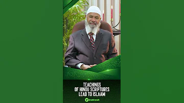 Teachings Of Hindu Scriptures Lead To Islam Dr Zakir Naik 
