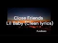 Close Friend Lil Baby Ft Gunna CLEAN Lyrics Close Friend Lil Baby Ft Gunna CLEAN Lyrics