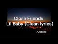 Close Friend - Lil Baby Ft. Gunna - CLEAN Lyrics