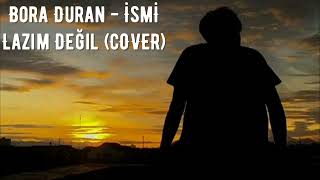 Bora Duran - İsmi Lazım Değil (COVER) Resimi