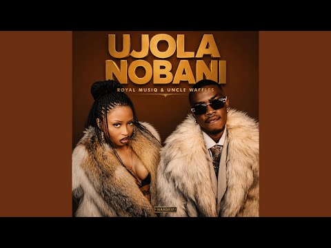 Royal Musiq & Uncle Waffles - Ujola Nobani
