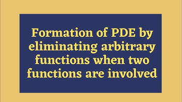 Formation of PDE by eliminating arbitrary functions when two functions are involved