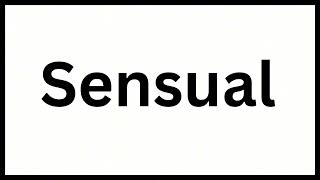 Sensual: How to Say It Right (Easy Pronunciation Guide)