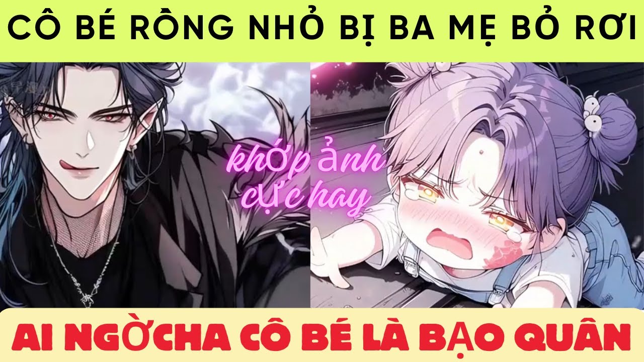 Thiên Thần Bé nhỏ| cô bé bị gia đình bỏ rơi đã vô tình trở thành một chú rồng con quý hiếm