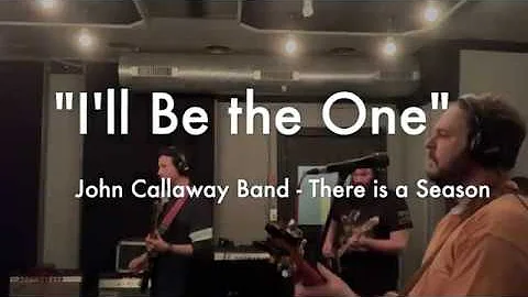 There is a Season  -  I'll Be the One - John Calla...