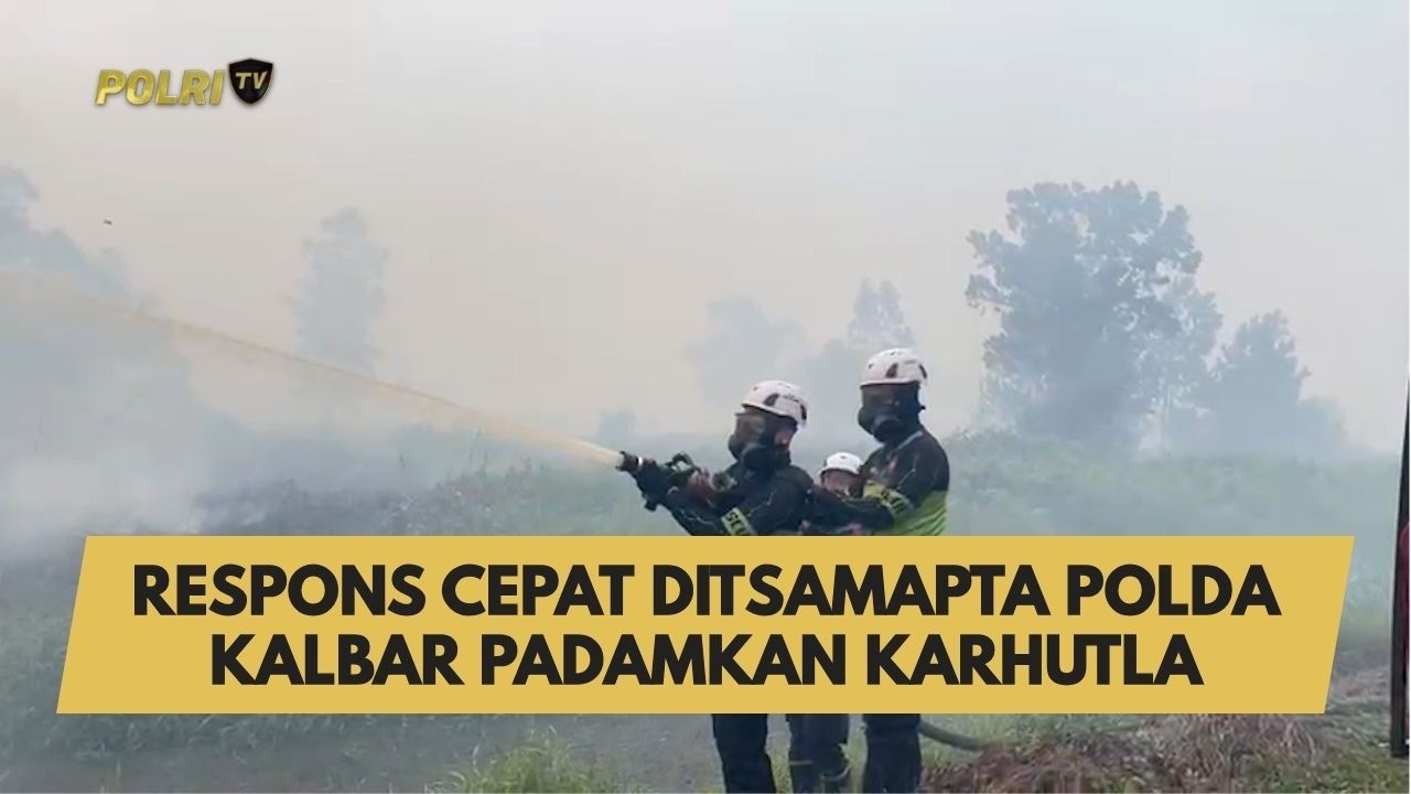 RESPONS CEPAT DITSAMAPTA POLDA KALBAR PADAMKAN KARHUTLA