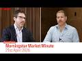 Morningstar Market Minute, 21st April 2026 - Navigating Today’s Market Volatility