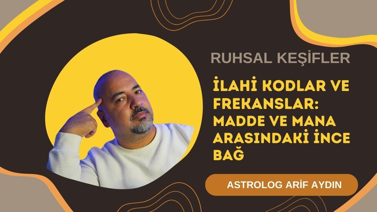 İlahi Kodlar ve Frekanslar: Madde ve Mana Arasındaki İnce Bağ
