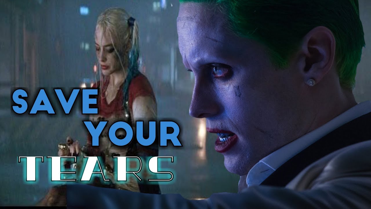 Save your tears- Harley Quinn and Joker