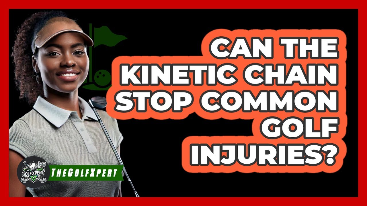 Can The Kinetic Chain Stop Common Golf Injuries? - The Golf Xpert