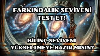 Farkındalık Seviyeni Test Et Bilinç Seviyeni Yükseltmeye Hazır Mısın?