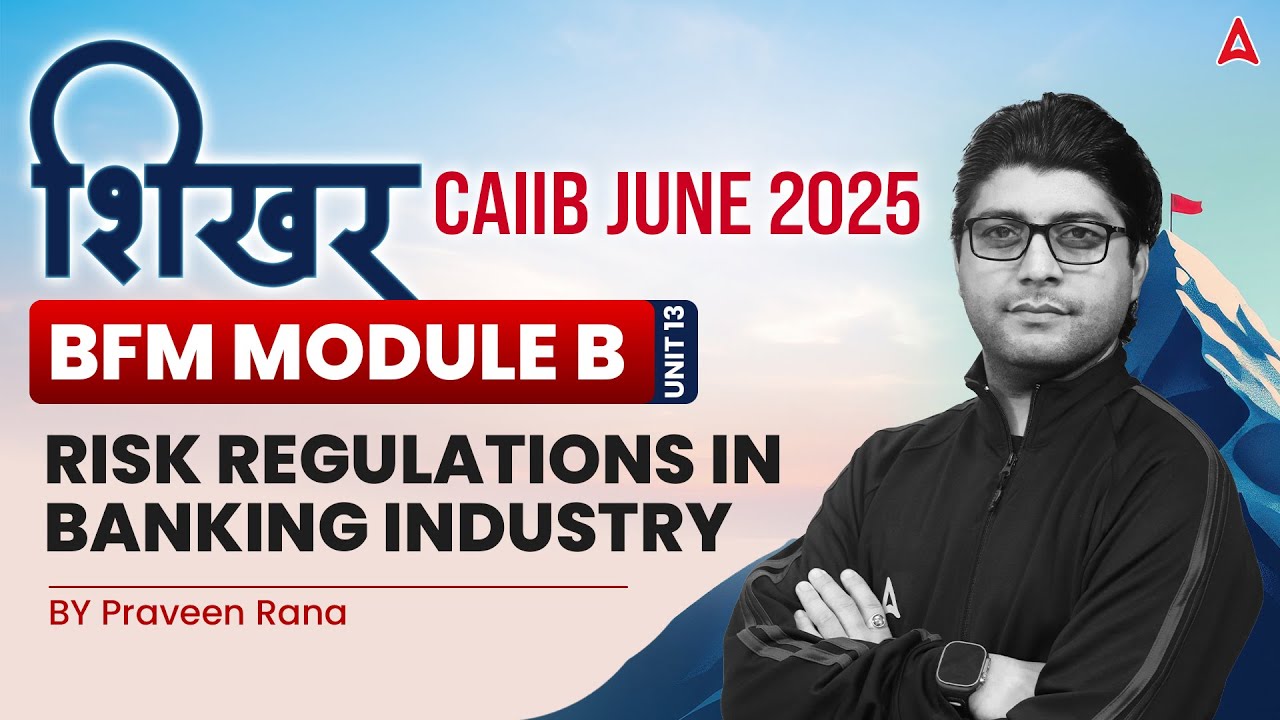 📑 शिखर CAIIB June 2025 | BFM | Module B | Unit 13 Risk Regulations in Banking | By Praveen Rana 💼