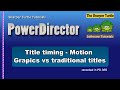 PowerDirector - Title timing - Motion Graphic titles vs. traditional titles