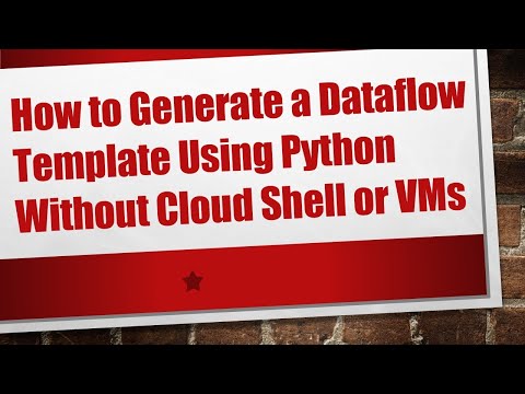 How to Generate a Dataflow Template Using Python Without Cloud Shell or VMs