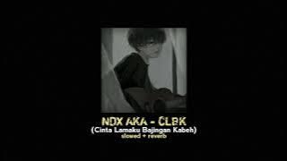 NDX AKA - CLBK (Cinta Lamaku Bajingan Kabeh) slowed   reverb