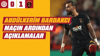 Abdülkerim Bardakcının Maç Sonu Açıklamaları