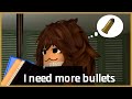 I need more bullets  roblox