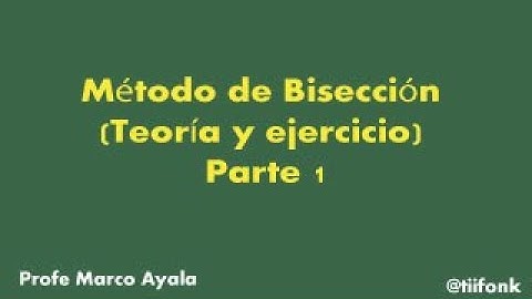 5. Método de Bisección (Teoría y ejercicio) Parte 1