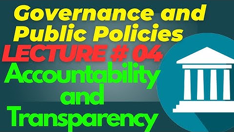 Governance and Public Policies | Lecture #04 - Accountability and Transparency for CSS PMS UPSC PCS