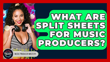 What Are Split Sheets For Music Producers? - Music Producer Mastery
