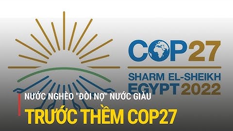 Nước nghèo "đòi nợ" nước giàu trước thềm hội nghị COP27| Truyền hình Quốc hội Việt Nam