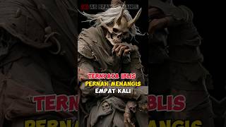 ternyata iblis pernah menangis 4 kali#feedshorts #shortvideo