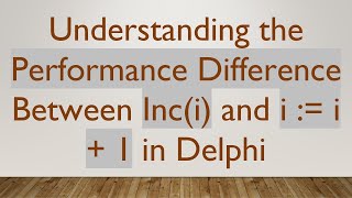 Famous Understanding the Performance Difference Between Inc(i) and i := i + 1 in Delphi Wealth