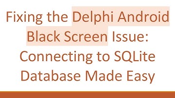 Fixing the Delphi Android Black Screen Issue: Connecting to SQLite Database Made Easy