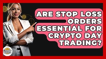 Are Stop Loss Orders Essential For Crypto Day Trading? - CryptoBasics360.com