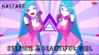 Nightcore - Selfish \u0026 Beautiful Girl (BASTARZ)
