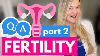 Answering Your Fertility Questions  Part 2