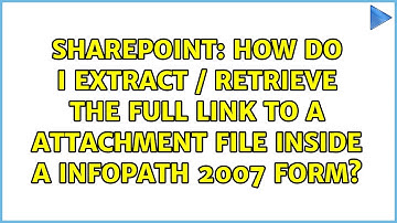 How do I extract / retrieve the full link to a attachment file inside a InfoPath 2007 form?