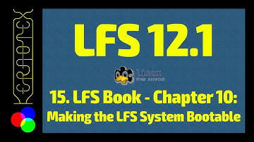 15. Chapter 10: Making the LFS System Bootable - How to build Linux From Scratch (LFS) 12.1 Tutorial