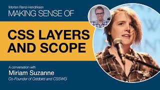 Making Sense of CSS Layers and Scope with Miriam Suzanne