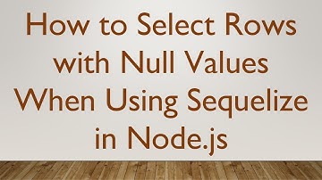 How to Select Rows with Null Values When Using Sequelize in Node.js