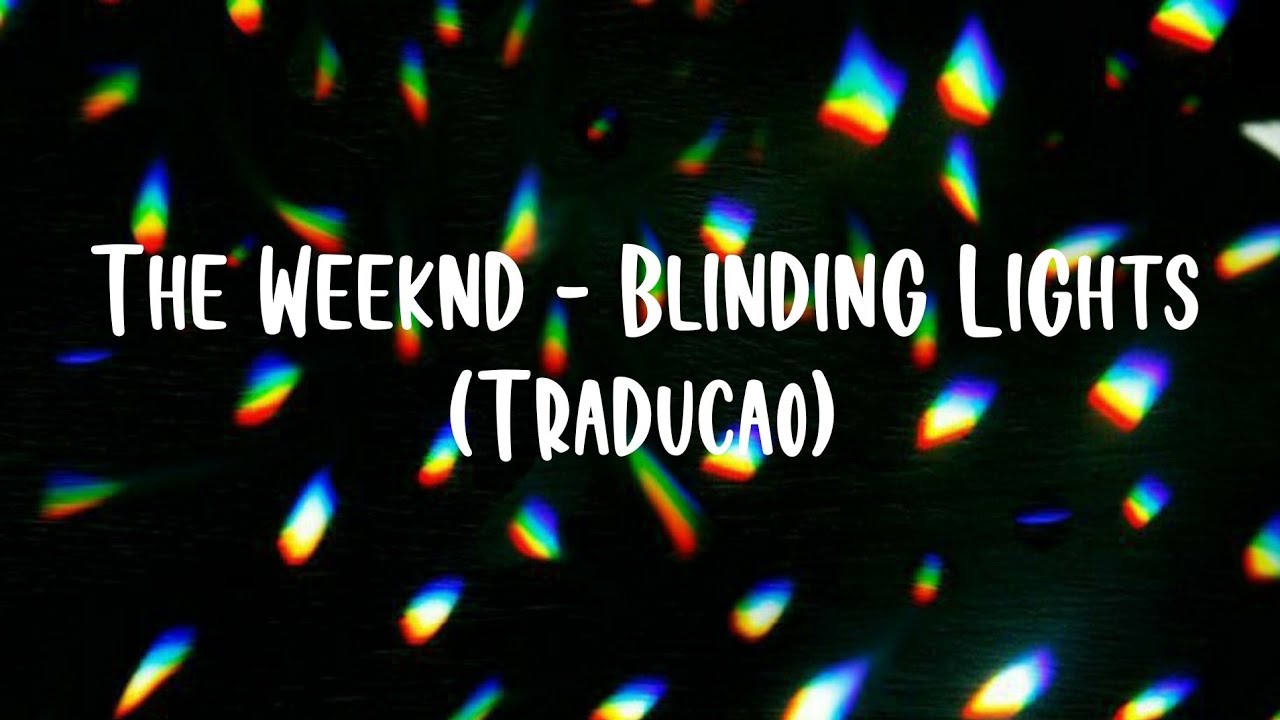 The Weeknd Blinding Lights (Tradução) YouTube The Weeknd Blinding Lights (Tradução) YouTube