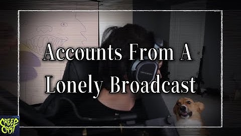 CreepCast: Funny Moments (Accounts From A Lonely Broadcast)