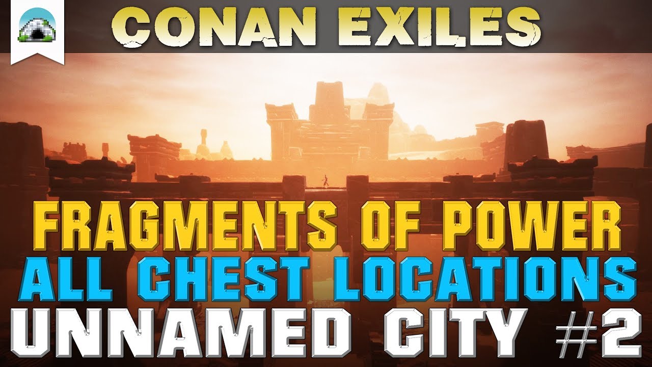 Fragments of Power Chest Locations, The Unnamed City #2 - Guide Conan Exile...